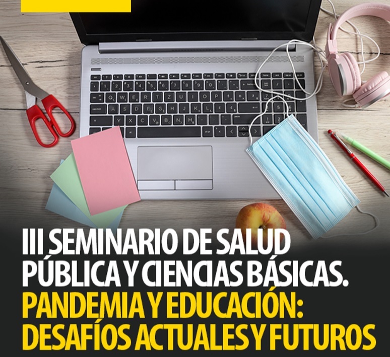III Seminario de Salud Pública y Ciencias Básicas. Pandemia y Educación: Desafíos actuales y futuros